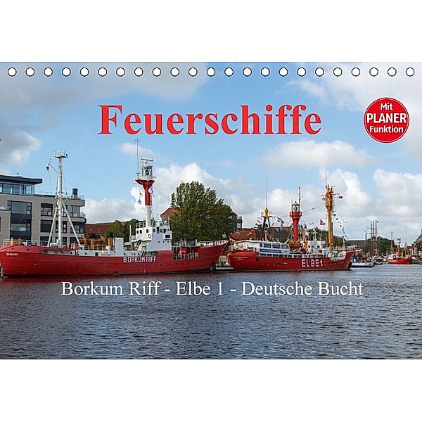Feuerschiffe - Borkum Riff - Elbe 1 - Deutsche Bucht / Planer (Tischkalender 2018 DIN A5 quer), rolf pötsch