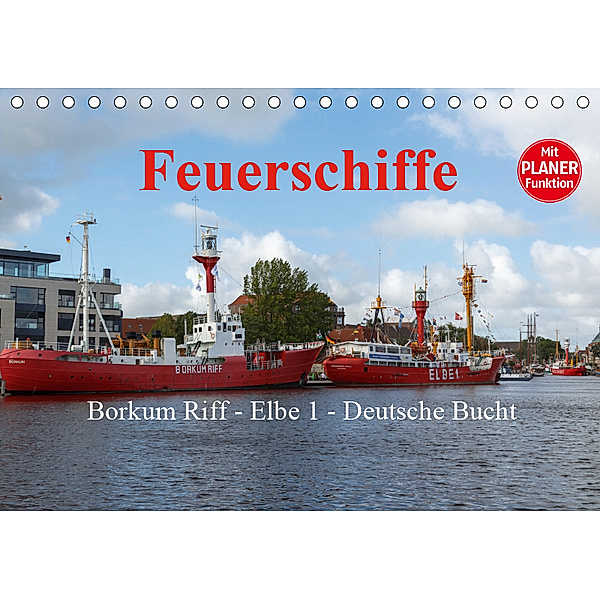 Feuerschiffe - Borkum Riff - Elbe 1 - Deutsche Bucht / Planer (Tischkalender 2019 DIN A5 quer), rolf pötsch