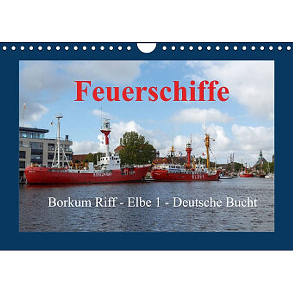 Feuerschiffe - Borkum Riff - Elbe 1 - Deutsche Bucht (Wandkalender 2022 DIN A4 quer), Rolf Pötsch