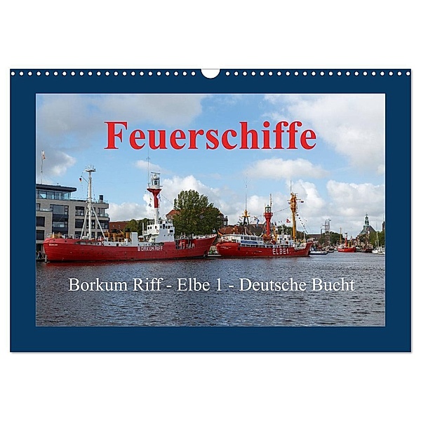 Feuerschiffe - Borkum Riff - Elbe 1 - Deutsche Bucht (Wandkalender 2024 DIN A3 quer), CALVENDO Monatskalender, rolf pötsch