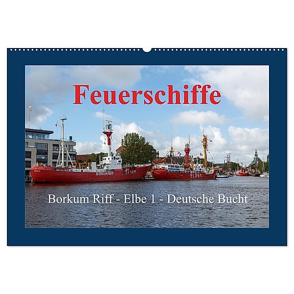 Feuerschiffe - Borkum Riff - Elbe 1 - Deutsche Bucht (Wandkalender 2024 DIN A2 quer), CALVENDO Monatskalender, rolf pötsch