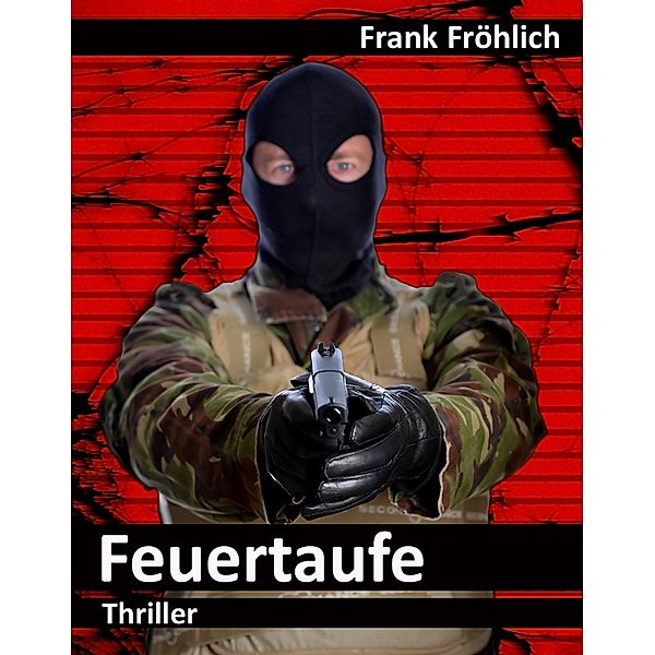 Feuertaufe, Frank Fröhlich