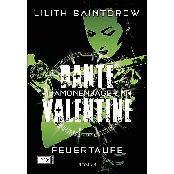 Feuertaufe / Dante Valentine Dämonenjägerin Bd.3, Lilith Saintcrow