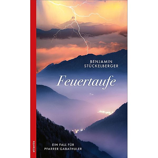 Feuertaufe / Ein Fall für Pfarrer Gabathuler Bd.3, Benjamin Stückelberger