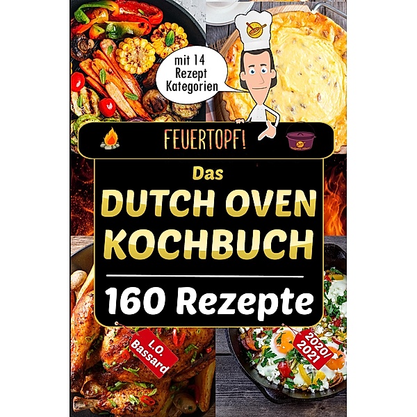 Feuertopf! - Das Dutch Oven Kochbuch 2020/21, Leonardo Oliver Bassard