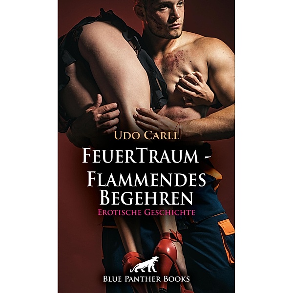 FeuerTraum - Flammendes Begehren | Erotische Geschichte / Love, Passion & Sex, Udo Carll