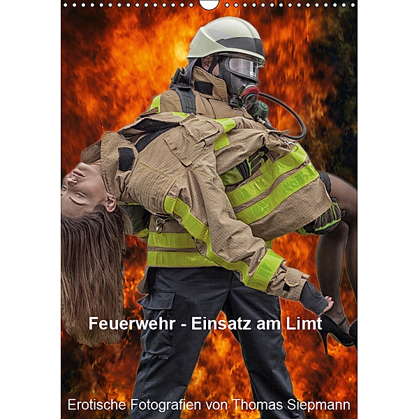 Feuerwehr - Einsatz am Limit (Wandkalender 2019 DIN A3 hoch), Thomas Siepmann