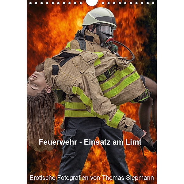 Feuerwehr - Einsatz am Limit (Wandkalender 2019 DIN A4 hoch), Thomas Siepmann
