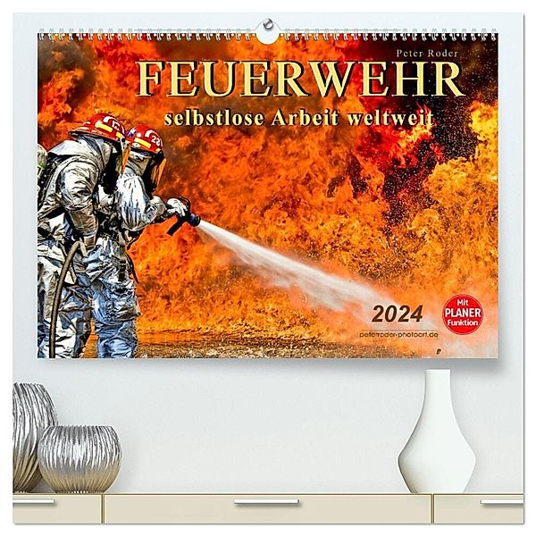 Feuerwehr - selbstlose Arbeit weltweit (hochwertiger Premium Wandkalender 2024 DIN A2 quer), Kunstdruck in Hochglanz, Peter Roder