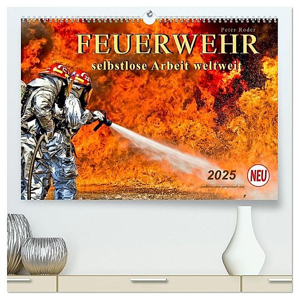 Feuerwehr - selbstlose Arbeit weltweit (hochwertiger Premium Wandkalender 2025 DIN A2 quer), Kunstdruck in Hochglanz, Calvendo, Peter Roder