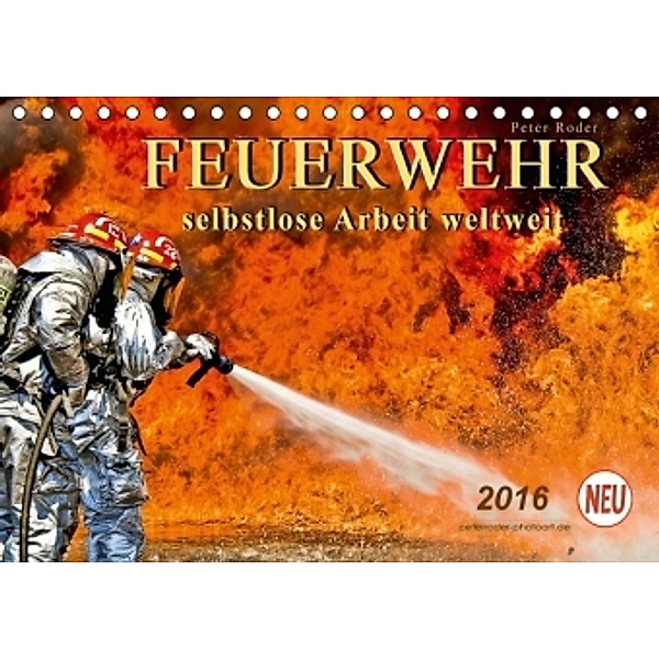 Feuerwehr - selbstlose Arbeit weltweit (Tischkalender 2016 DIN A5 quer), Peter Roder