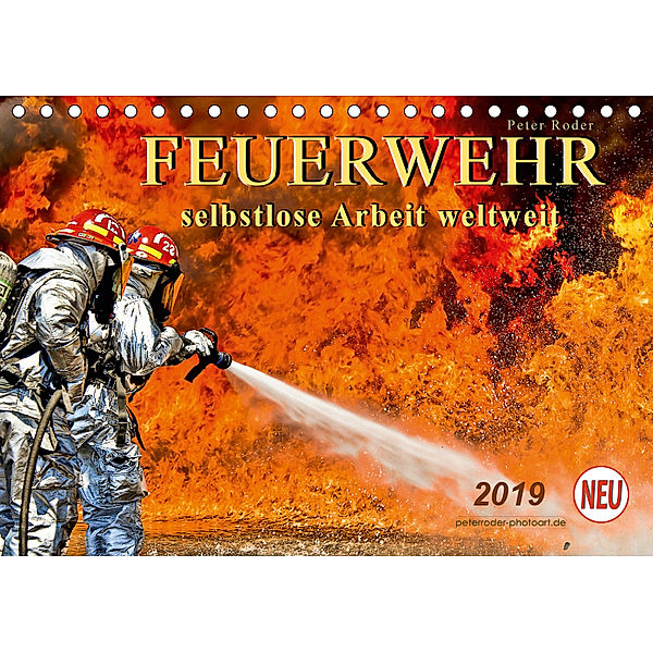 Feuerwehr - selbstlose Arbeit weltweit (Tischkalender 2019 DIN A5 quer), Peter Roder