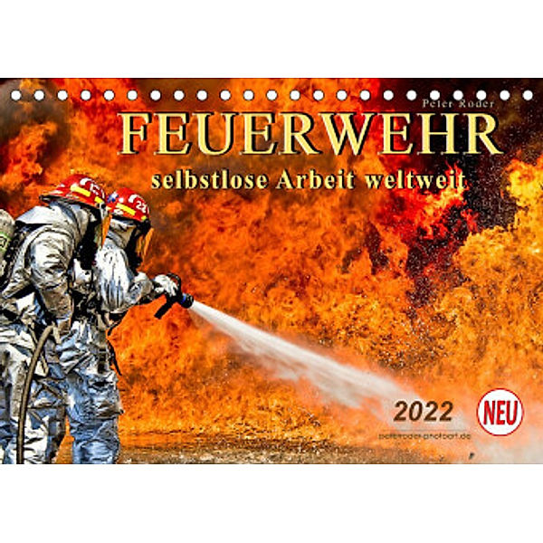 Feuerwehr - selbstlose Arbeit weltweit (Tischkalender 2022 DIN A5 quer), Peter Roder