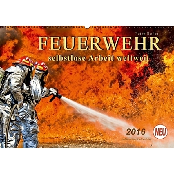 Feuerwehr - selbstlose Arbeit weltweit (Wandkalender 2016 DIN A2 quer), Peter Roder