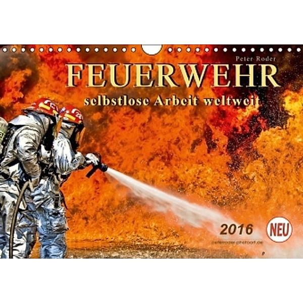 Feuerwehr - selbstlose Arbeit weltweit (Wandkalender 2016 DIN A4 quer), Peter Roder