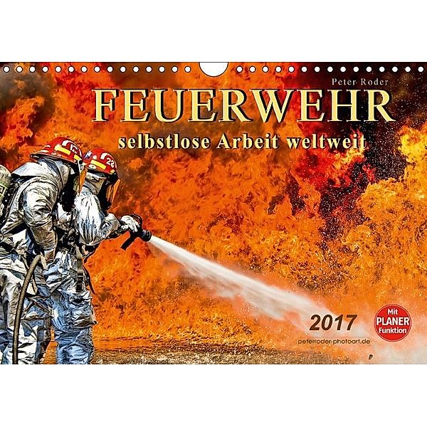 Feuerwehr - selbstlose Arbeit weltweit (Wandkalender 2017 DIN A4 quer), Peter Roder