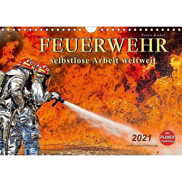 Feuerwehr - selbstlose Arbeit weltweit (Wandkalender 2021 DIN A4 quer), Peter Roder