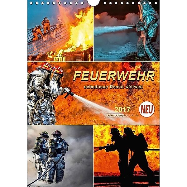 Feuerwehr - selbstloser Dienst weltweit (Wandkalender 2017 DIN A4 hoch), Peter Roder