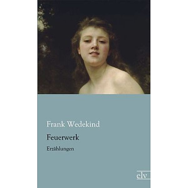 Feuerwerk, Frank Wedekind