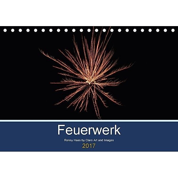Feuerwerk - Explosionen am Himmel (Tischkalender 2017 DIN A5 quer), Ronny Haas