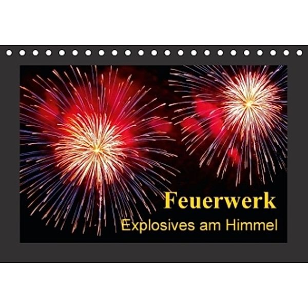 Feuerwerk - Explosives am Himmel (Tischkalender 2016 DIN A5 quer), Ulrike Steinbrenner