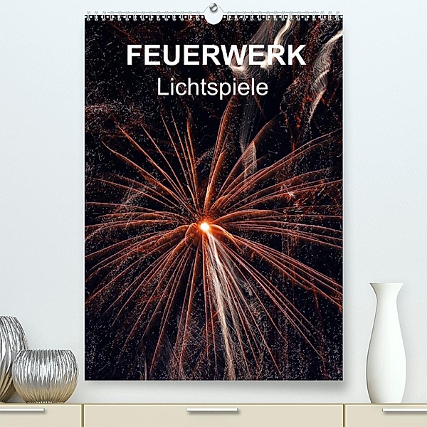 FEUERWERK - Lichtspiele (Premium, hochwertiger DIN A2 Wandkalender 2023, Kunstdruck in Hochglanz), reinhard sock