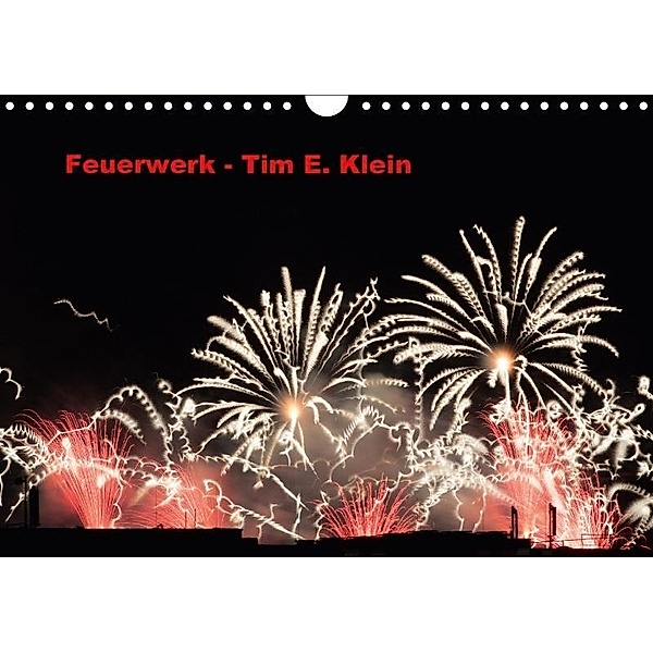 Feuerwerk (Wandkalender 2017 DIN A4 quer), Tim E. Klein