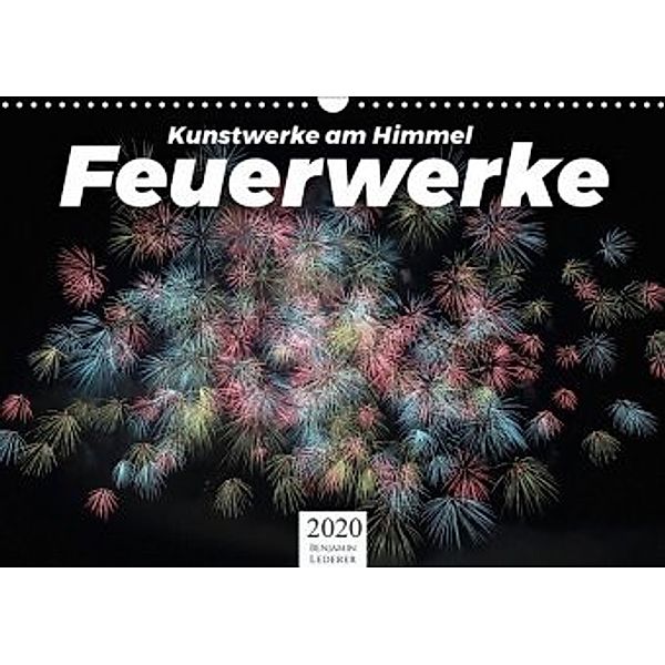 Feuerwerke - Kunstwerke am Himmel (Wandkalender 2020 DIN A3 quer), Benjamin Lederer