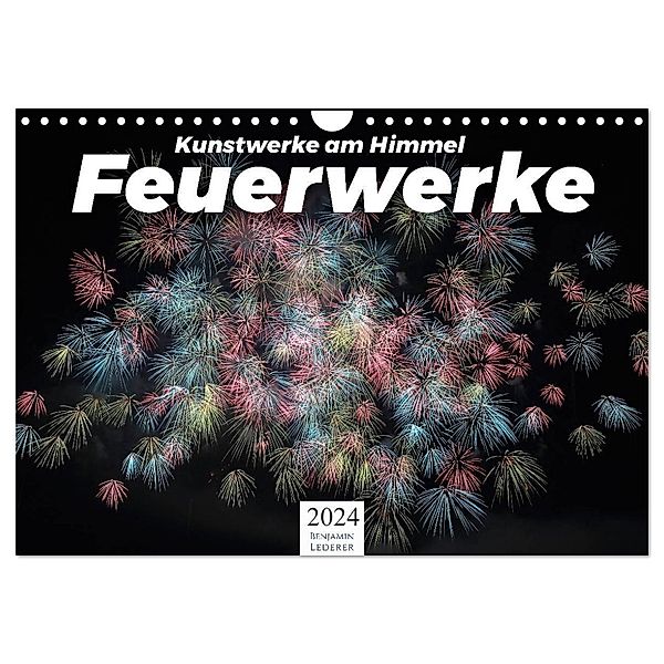 Feuerwerke - Kunstwerke am Himmel (Wandkalender 2024 DIN A4 quer), CALVENDO Monatskalender, Benjamin Lederer