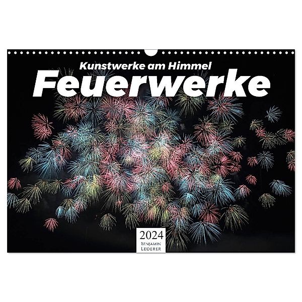 Feuerwerke - Kunstwerke am Himmel (Wandkalender 2024 DIN A3 quer), CALVENDO Monatskalender, Benjamin Lederer