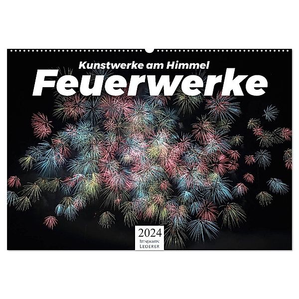 Feuerwerke - Kunstwerke am Himmel (Wandkalender 2024 DIN A2 quer), CALVENDO Monatskalender, Benjamin Lederer