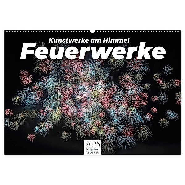 Feuerwerke - Kunstwerke am Himmel (Wandkalender 2025 DIN A2 quer), CALVENDO Monatskalender, Calvendo, Benjamin Lederer