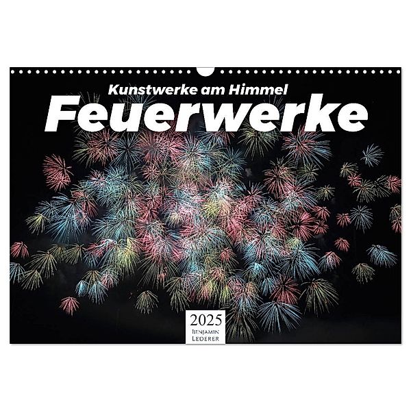 Feuerwerke - Kunstwerke am Himmel (Wandkalender 2025 DIN A3 quer), CALVENDO Monatskalender, Calvendo, Benjamin Lederer