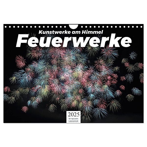 Feuerwerke - Kunstwerke am Himmel (Wandkalender 2025 DIN A4 quer), CALVENDO Monatskalender, Calvendo, Benjamin Lederer