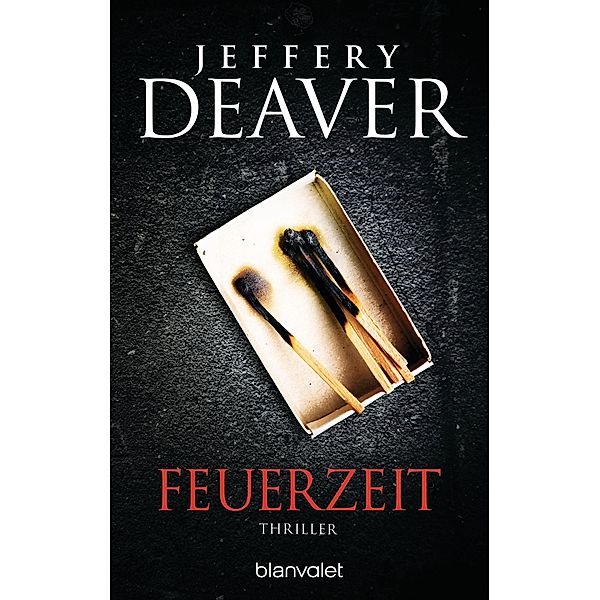 Feuerzeit / John-Pellam-Thriller Bd.3, Jeffery Deaver