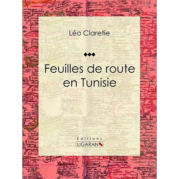 Feuilles de route en Tunisie, Léo Claretie, Ligaran