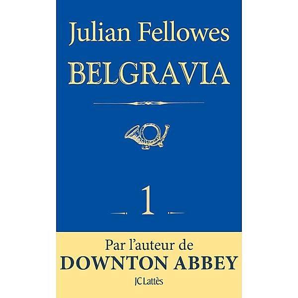 Feuilleton Belgravia épisode 1 / Feuilleton Belgravia Bd.1, Julian Fellowes