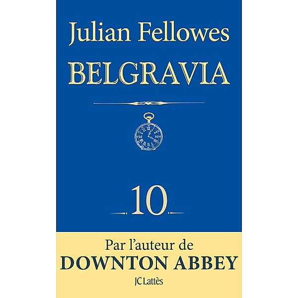 Feuilleton Belgravia épisode 10 / Feuilleton Belgravia Bd.10, Julian Fellowes