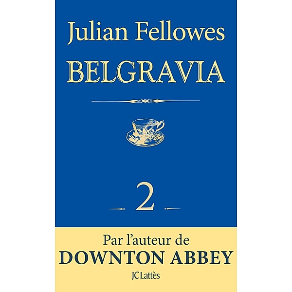 Feuilleton Belgravia épisode 2 / Feuilleton Belgravia Bd.2, Julian Fellowes