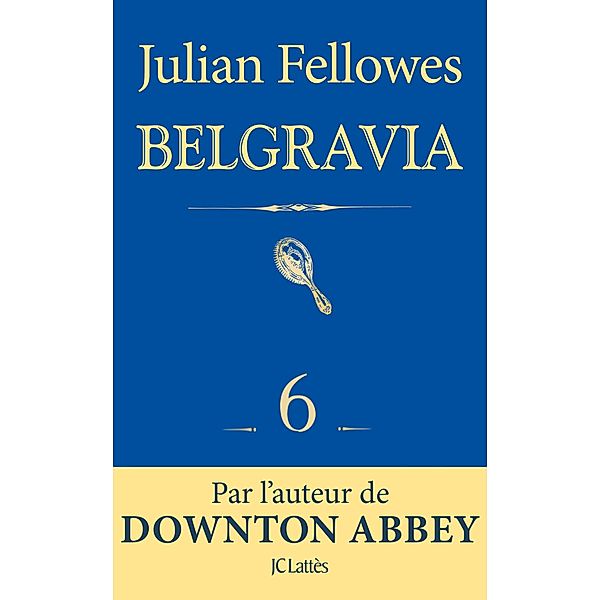 Feuilleton Belgravia épisode 6 / Feuilleton Belgravia Bd.6, Julian Fellowes