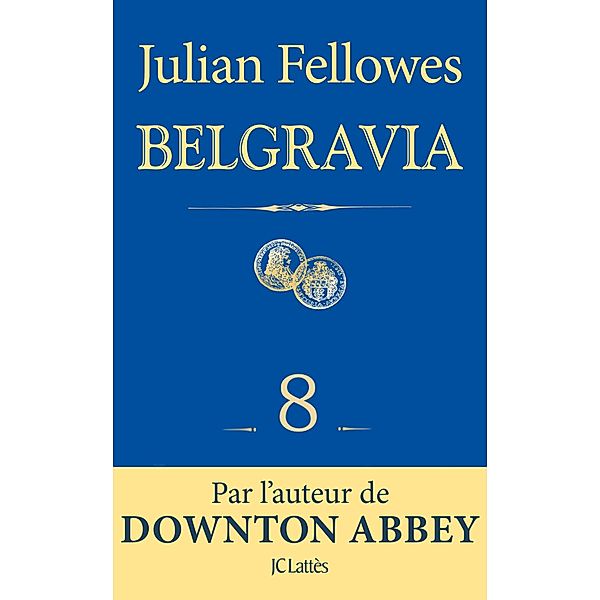 Feuilleton Belgravia épisode 8 / Feuilleton Belgravia Bd.8, Julian Fellowes