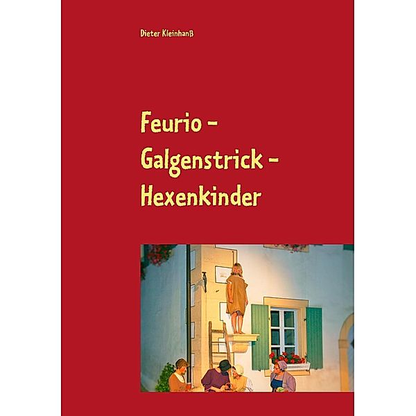 Feurio - Galgenstrick - Hexenkinder, Dieter Kleinhanss