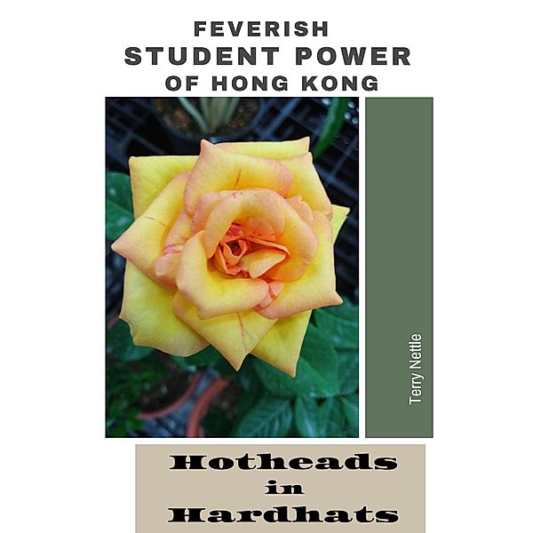 Feverish Student Power of Hong Kong: Hotheads in Hardhats, Terry Nettle