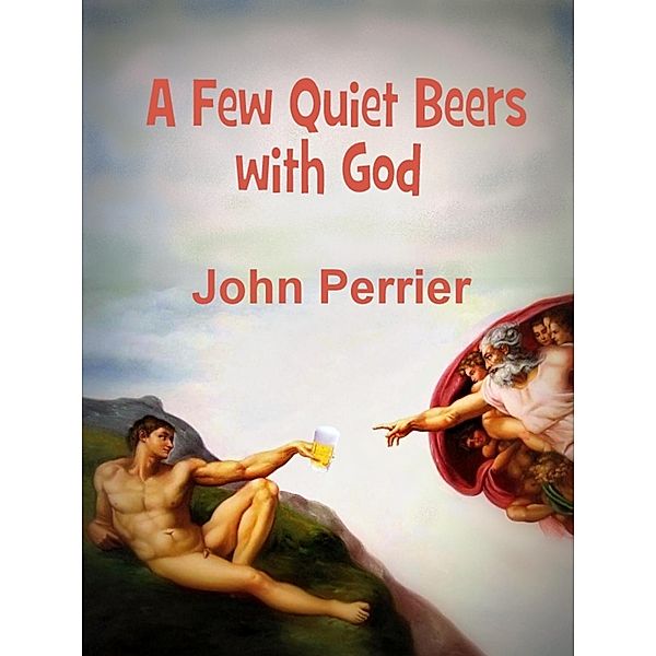 Few Quiet Beers with God, John Perrier