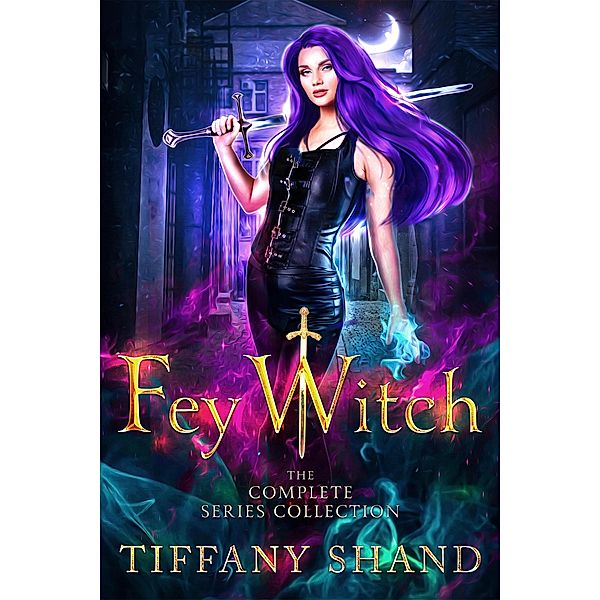 Fey Witch The Complete Series Collection, Tiffany Shand