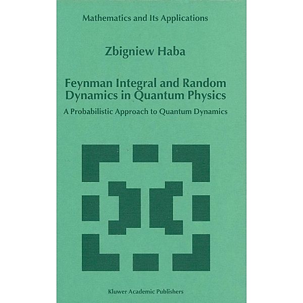 Feynman Integral and Random Dynamics in Quantum Physics / Mathematics and Its Applications Bd.480, Z. Haba