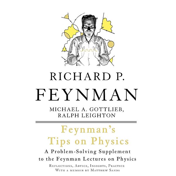 Feynman's Tips on Physics, Richard P. Feynman, Michael A Gottlieb