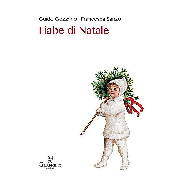 Fiabe di Natale / Natale ieri e oggi [narrativa] Bd.5, Guido Gozzano, Francesca Sanzo