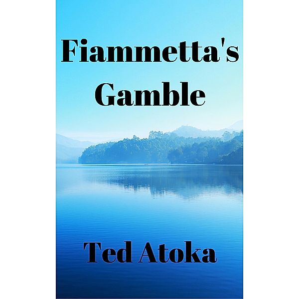Fiammetta's Gamble (Villa Paradiso, #4) / Villa Paradiso, Ted Atoka
