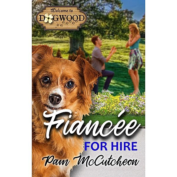 Fiancee for Hire: A Sweet Romantic Comedy (Dogwood Series) / Dogwood Series, Pam McCutcheon